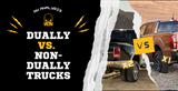DUALLY VS. NON-DUALLY TRUCKS